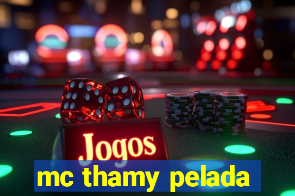 mc thamy pelada